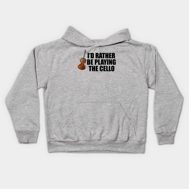 I'd Rather Be Playing the Cello Kids Hoodie by epiclovedesigns